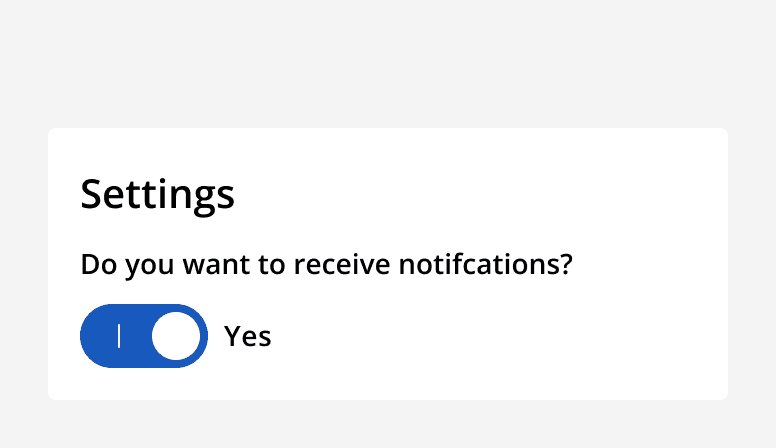 An example settings panel with a single switch with a heading that says 'Do you want to receive notifications?''. The switch is in the 'on' position and it has a label that says 'Yes'.