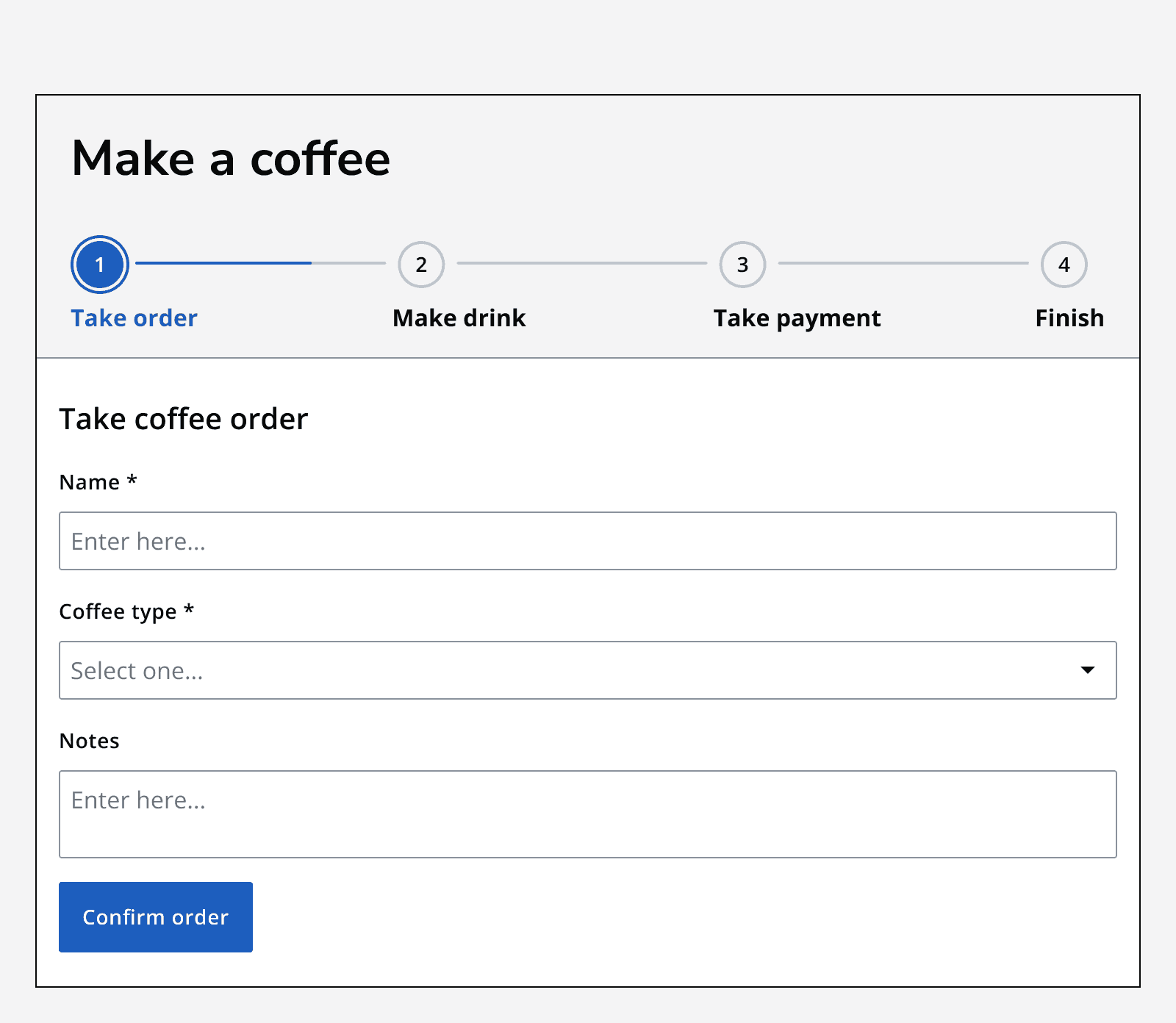 An image showing a form titled 'Make a coffee' featuring a stepper with four steps, titled 'Take order', 'Make drink', 'Take payment', and 'Finish'. The first step is selected, and the page below shows three input fields and a button labelled 'Confirm order'.