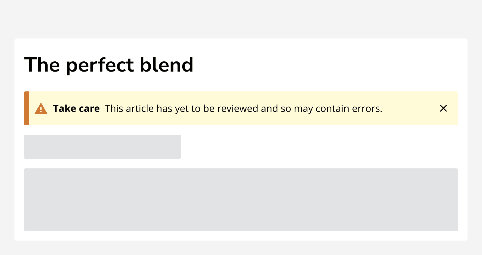 An article titled ‘The perfect blend’ displaying a warning alert which reads ‘Take care. This article has yet to be reviewed and so may contain errors’. 