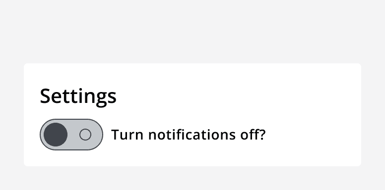 An example settings panel with a single switch in the 'off' position. It's label says 'Turn notifications off?'.
