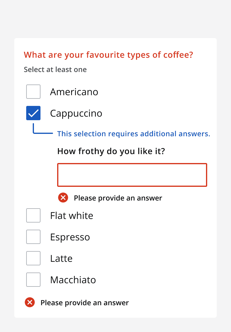 A checklist asking ‘What are your favourite types of coffee?’. Six options are shown and one labelled ‘Flat white’ is selected and shows a child field that asks ‘How frothy do you like it?’. An error message is displayed below the child field reading ‘Please provide an answer’. Another error message is displayed below the checklist repeating the same error message.
