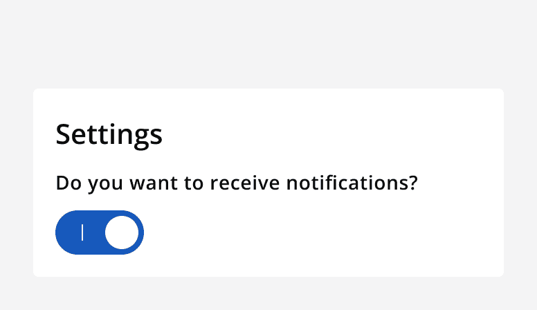 An example settings panel with a single switch with a heading that says 'Do you want to receive notifications?''. The switch is in the 'on' position and it has a label that says 'Yes'.