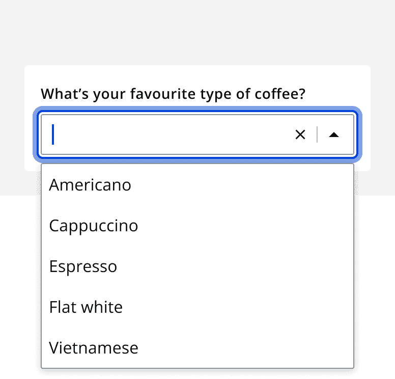 A graphic of a select component with searchable functionality with the label 'What’s your favourite type of coffee' and five options in the dropdown list. Focus is on the input field rather than the dropdown list.