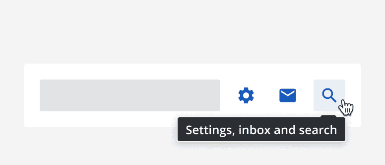 Three icon buttons with a cursor hovering over the search icon button. A tooltip is displayed that says 'Settings, inbox and search'.