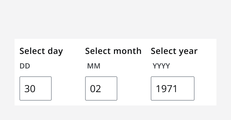 Three separate date inputs being used to capture day month and year independently.