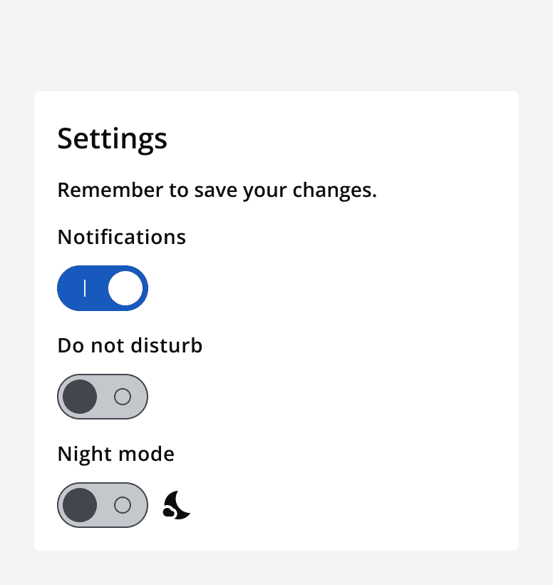 An example settings panel with three switches. The first switch is on with a label that says 'Notifications'. The second switch is off with a label that says 'Do not disturb'. The third switch is off with a label that includes a moon icon and says 'Night mode'.