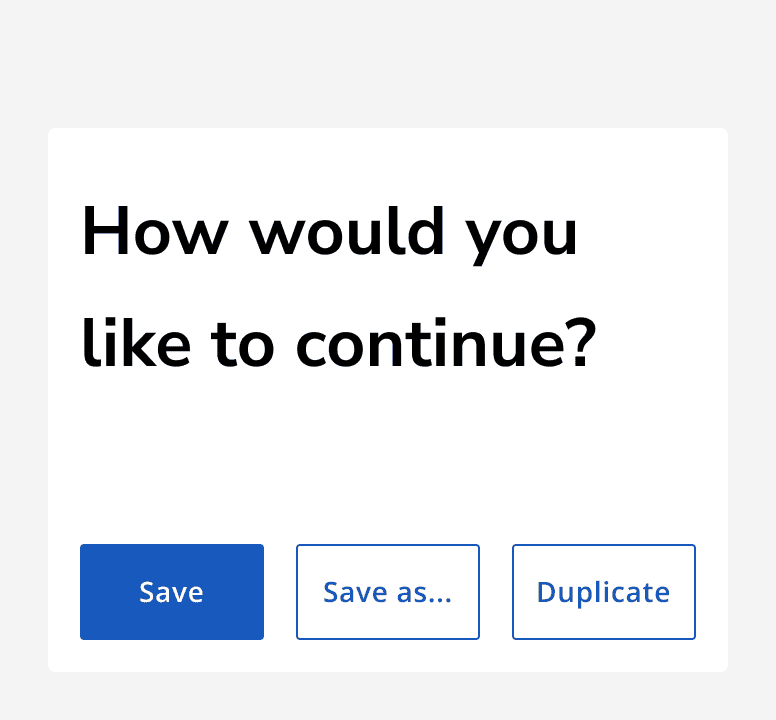 A dialog reading 'How would you like to continue?' showing a single primary button for the 'save' action and two secondary buttons for the 'save as...' and 'duplicate' actions.