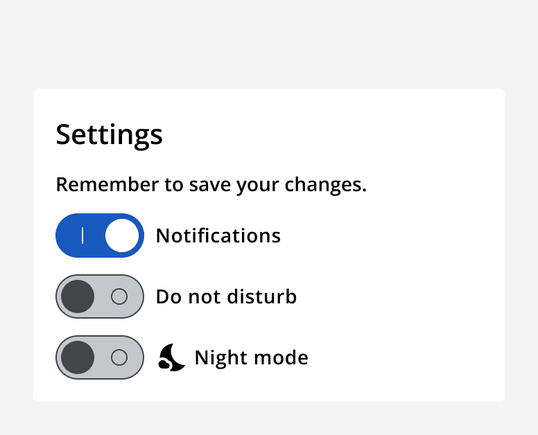 An example settings panel with three switches. The first switch is on with a label that says 'Notifications'. The second switch is off with a label that says 'Don't disturb'. The third switch is off with a label that includes a moon icon and says 'Night mode'.