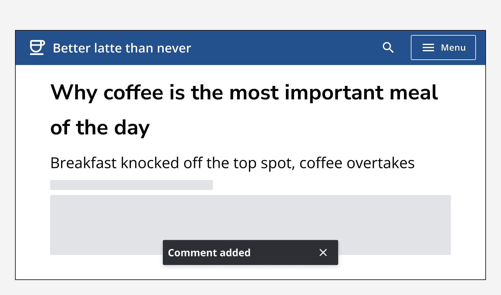 An app called ‘Better latte than never’ displaying an article page and showing a toast message positioned at the bottom and centre of the screen that reads ‘Comment added’.  