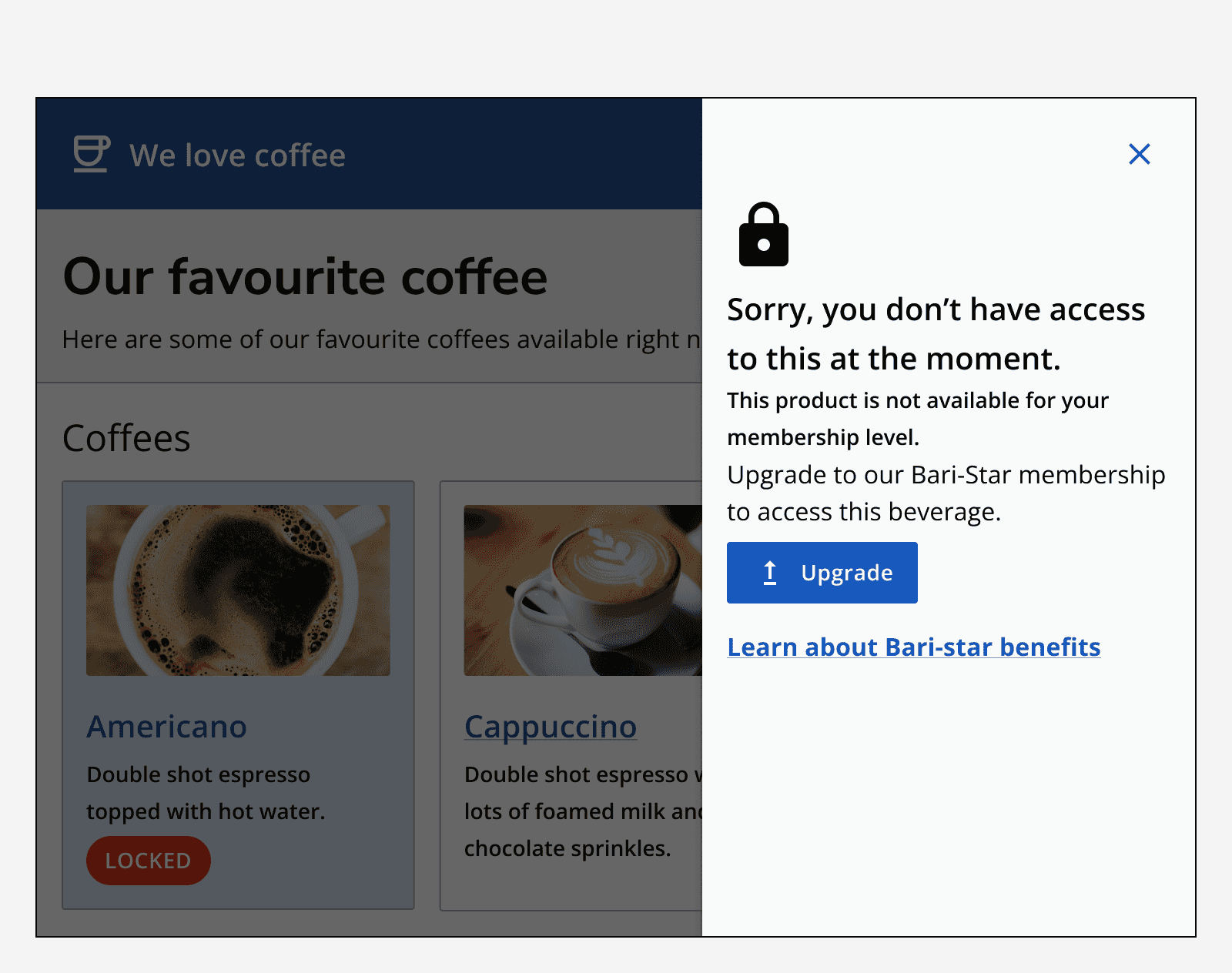 An example app showing favourite coffees. The ‘americano’ product is selected, but show’s a ‘locked’ status on it. A drawer is displayed containing an empty state component that reads ‘Sorry, you don’t have access to this at the moment’.